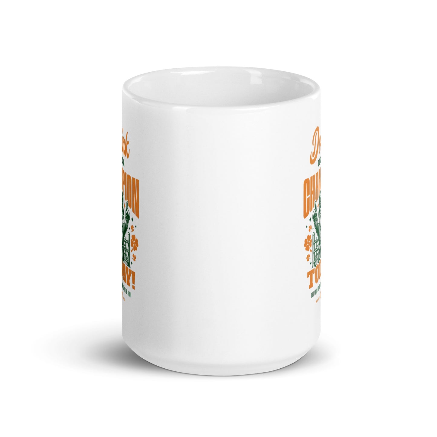 Drink Like a Champion Today St. Patrick's Day White glossy mug