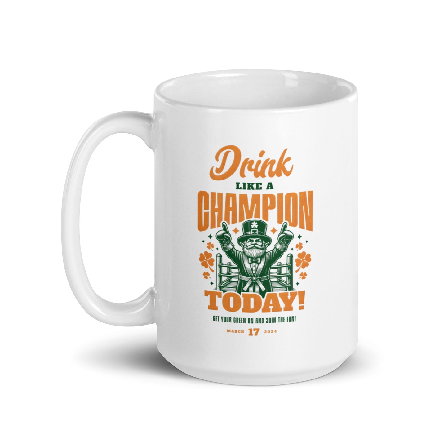 Drink Like a Champion Today St. Patrick's Day White glossy mug